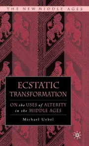 Ecstatic Transformation: On the Uses of Alterity in the Middle Ages - M. Uebel