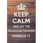 KEEP CALM AND LET THE CALCULUS TEACHER HANDLE IT: 6X9