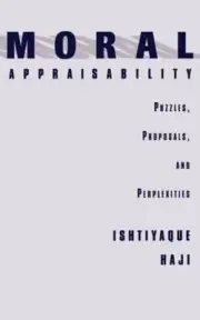 Moral Appraisability: Puzzles, Proposals, and Perplexities by Ishtiyaque Haji
