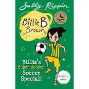 Billie's Super-Dooper Soccer Special! Contains 2 Billie B Brown Stories and a bonus Hey Jack! by Sally Rippin