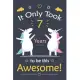 It only Took 7 Years To Be This Awesome!: Unicorn Journal Notebook for Girls / 7 Year Old Birthday Gift for Girls