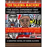 THE TALKING MACHINE: THE SOCIAL EXPERIMENT THAT CREATED AN UNCONTROLLABLE