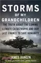 Storms of My Grandchildren：The Truth About the Coming Climate Catastrophe and Our Last Chance to Save Humanity