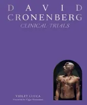 David Cronenberg: Clinical Trials by Violet Lucca Hardcover Book