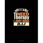 I DON’’T NEED THERAPY I JUST NEED BJJ: ACCOUNTS JOURNAL