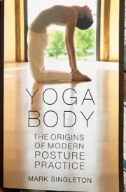 Yoga Body : The Origins of Modern Posture Practice by Mark Singleton (2010,...