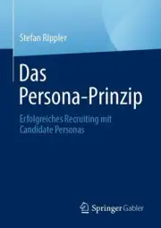 Das Persona-Prinzip: Erfolgreiches Recruiting mit Candidate Personas by Stefan R