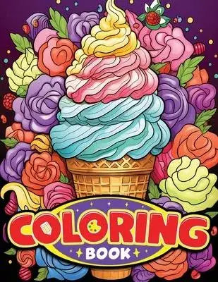 Ice Cream Coloring Book for Kids and Teens: Ice Cream lovers coloring book