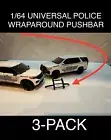 1/64 UNIVERSAL WRAPAROUND POLICE PUSHBAR FOR MODEL CUSTOM GREENLIGHT 3-PACK