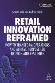 Retail Innovation Reframed: How to Transform Operations and Achieve Purpose-led