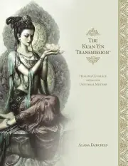 The Kuan Yin Transmission Book: Healing Guidance from Our Universal Mother Fairc