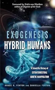 Exogenesis: Hybrid Humans: A Scientific History of Extraterrestrial Genetic Manipulation