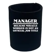 Sailing Manager Because Miracle Worker Official Job Title - Funny Novelty Stubby Holder