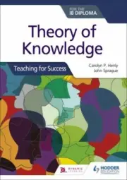 Theory of Knowledge for the IB Diploma: Teaching for Success by Carolyn Henly