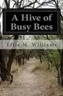 A Hive of Busy Bees by Effie M. Williams (English) Paperback Book
