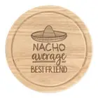 Nacho Average Best Friend Round Chopping Cheese Board Worlds Best Awesome