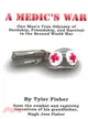 A Medic's War ― One Man's True Odyssey of Hardship, Friendship, and Survival in the Second World War