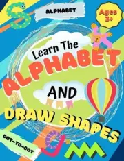 Learn the Alphabet and Draw Shapes: Children's Activity Book: Shapes, Lines and