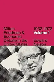 Milton Friedman and Economic Debate in the United States, Volume 1: 1932 - 1972