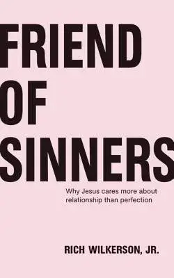 Friend of Sinners: Why Jesus cares more about relationship than perfection