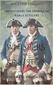 WHISPERS OF KINGSTON: DISCOVERING THE STORIES OF EARLY SETTLERS (The Grave Whisperer Book 27)