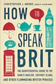 How to Speak Brit: The Quintessential Guide to the King's English, Cockney