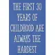 The First 30 Year of Childhood Are Always the Hardest: Funny 30th Gag Gifts for Men, Women, Friend - Notebook & Journal for Birthday Party, Holiday an