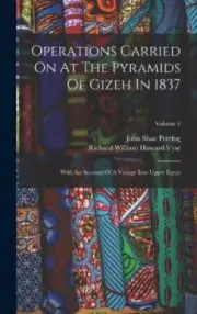 Operations Carried On At The Pyramids Of Gizeh In 1837: With An Account Of A