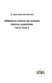 Biblioteca selecta de autores clásicos españoles: Vol.6 Tomo 3 [Spanish]
