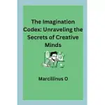 THE IMAGINATION CODEX: UNRAVELING THE SECRETS OF CREATIVE MINDS