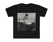 Funny Meme TShirt, I Got Too Silly Psycho Joke Tee, Gift Shirt