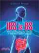 Ibs Is Bs ─ A Clear Understanding and Treatment for Your Ibs in Layman's Language