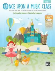 Once upon a Music Class: Folk Tales, Fairy Tales, and Nursery Rhymes for Primary Music Students, Book and Enhanced CD