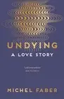 Undying: A Love Story by Michel Faber (English) Paperback Book