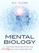 Mental Biology ─ The New Science of How the Brain and Mind Relate