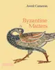 Byzantine Matters