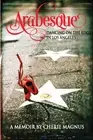 Arabesque: Dancing on the Edge in Los Angeles by Cherie Magnus (English) Paperba