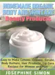 Homemade Organic Body and Skin Care Beauty Products ― Easy to Make Lotions, Creams, Scrubs, Body Butters, Hair Products, and Lip Care Recipes for Women and Men