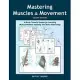 Mastering Muscles and Movement: A Brain-Friendly System for Learning Musculoskeletal Anatomy and Basic Kinesiology