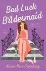 Bad Luck Bridesmaid: A Novel by Alison Rose Greenberg (English) Paperback Book