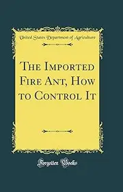 The Imported Fire Ant, How to Control It (Classic Reprint)