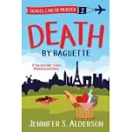 DEATH BY BAGUETTE: A VALENTINE’’S DAY MURDER IN PARIS