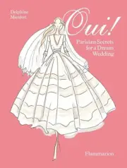 Oui!: Parisian Secrets for a Dream Wedding by Delphine Manivet Hardcover Book