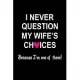 I Never Question My Wife’’s Choices Because I’’m one of Them!.: Cute Valentine’’s Day Gifts for husband Journal for anniversary birthday Christmas: 6*91