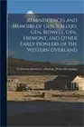 Reminiscences and Memoirs of Gen. Vallejo, Gen. Bidwell, Gen. Fremont, and Other