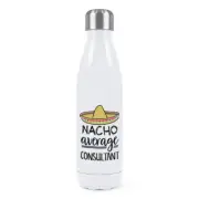 Nacho Average Consultant Double Wall Water Bottle Best Favourite Funny Awesome
