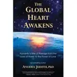 THE GLOBAL HEART AWAKENS: HUMANITY’S RITE OF PASSAGE FROM THE LOVE OF POWER TO THE POWER OF LOVE