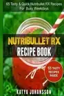 NutriBullet RX Recipe Book: 65 Tasty & Quick Nutribullet RX Recipes For Busy Wee