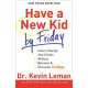 Have a New Kid by Friday: How to Change Your Child’s Attitude, Behavior & Character in 5 Days