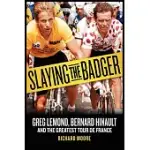 SLAYING THE BADGER: GREG LEMOND, BERNARD HINAULT, AND THE GREATEST TOUR DE FRANCE